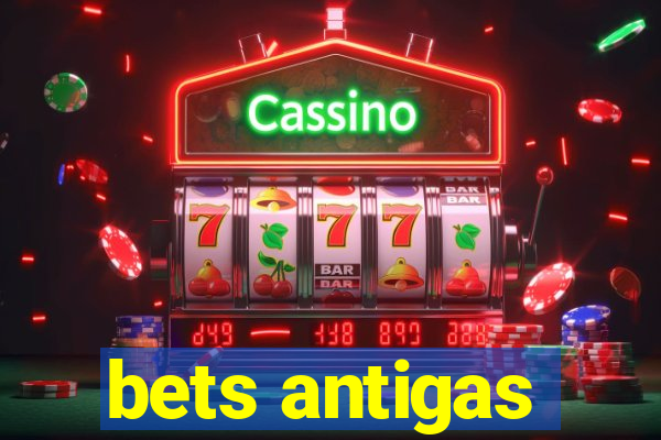 bets antigas